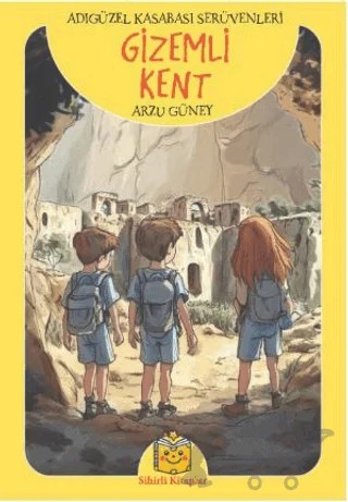 Gizemli Kent - Adıgüzel Kasabası Serüvenleri – Arzu Güney – Sihirli Kitaplar kitap kapağı