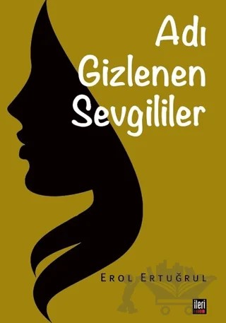 Adı Gizlenen Sevgililer – Erol Ertuğrul – İleri Yayınları kitap kapağı