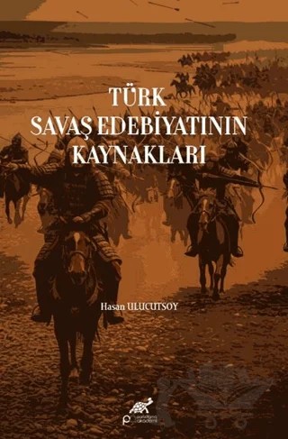 Türk Savaş Edebiyatının Kaynakları – Hasan Ulucutsoy – Paradigma Akademi Yayınları kitap kapağı