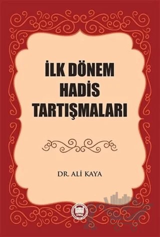 İlk Dönem Hadis Tartışmaları – Ali Kaya – Marmara Üniversitesi İlahiyat Fakültesi Vakfı kitap kapağı