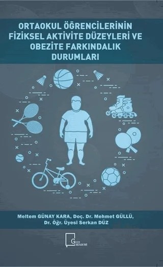 Ortaokul Öğrencilerinin Fiziksel Aktivite Düzeyleri ve Obezite Farkındalık Durumları – Mehmet Güllü, Meltem Günay Kara, Serkan Düz – Gece Akademi kitap kapağı