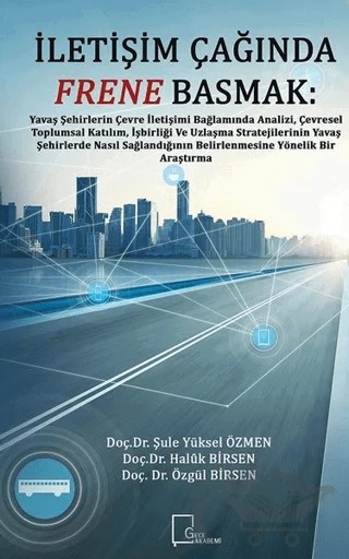İletişim Çağında Frene Basmak – Haluk Birsen, Özgül Birsen, Şule Yüksel Özmen – Gece Akademi kitap kapağı