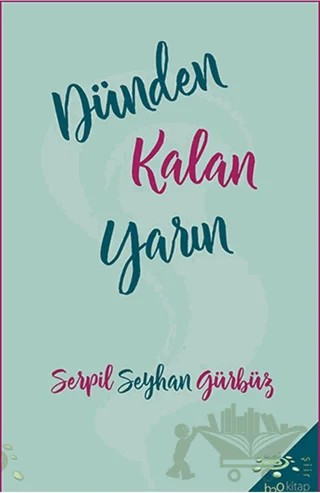 Dünden Kalan Yarın – Serpil Seyhan Gürbüz – h2o Kitap kitap kapağı
