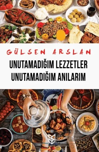 Unutamadığım Lezzetler Unutamadığım Anılarım – Gülşen Arslan – Yason Yayıncılık kitap kapağı