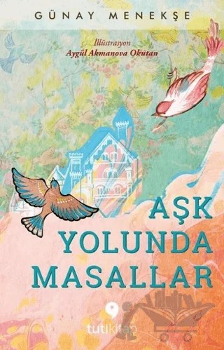 Aşk Yolunda Masallar – Günay Menekşe – Tuti Kitap kitap kapağı