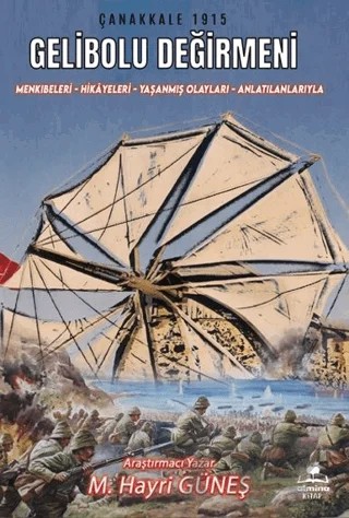 Gelibolu Değirmeni / Mankıbeleri – Hikayeleri – Yaşanmış Olayları - Anlatılanlarıyla – Mehmet Hayri Güneş – Almina Kitap kitap kapağı
