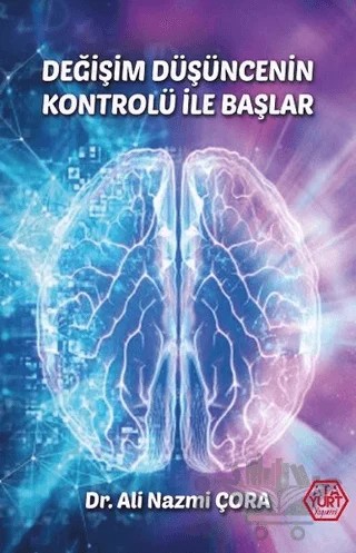 Değişim Düşüncenin Kontrolü İle Başlar – Ali Nazmi Çora – Atayurt Yayınevi kitap kapağı