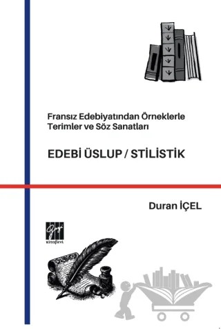 Fransız Edebiyatından Örneklerle Terimler ve Söz Sanatları Edebi Üslup/Stilistik – Duran İçel – Gazi Kitabevi kitap kapağı