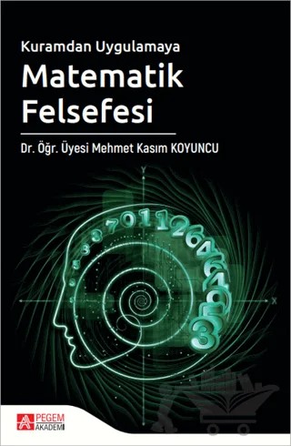 Kuramdan Uygulamaya Matematik Felsefesi – Mehmet Kasım Koyuncu – Pegem Akademi Yayıncılık kitap kapağı
