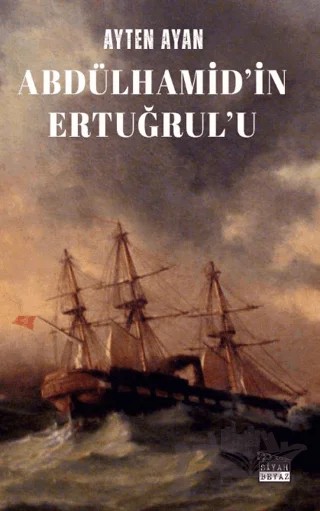 Abdülhamid’in Ertuğrul’u – Ayten Ayan – Siyah Beyaz Yayınları kitap kapağı