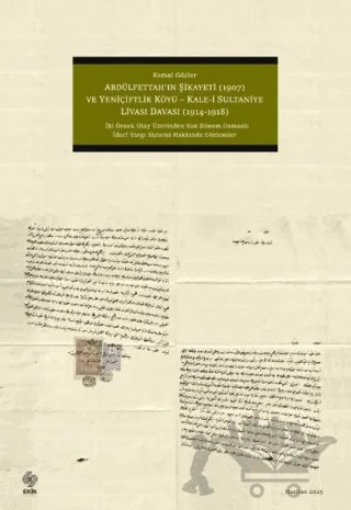 Abdülfettah'ın Şikayeti (1907) ve Yeniçiftlik Köyü - Kale-i Sultaniye Livası Davası (1914 - 1918 ) – Kemal Gözler – Ekin Basım Yayın kitap kapağı
