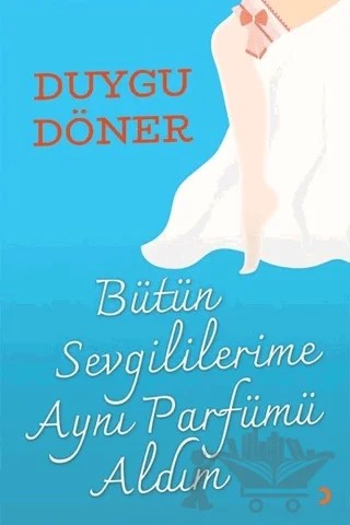 Bütün Sevgililerime Aynı Parfümü Aldım – Duygu Döner – Cinius Yayınları kitap kapağı