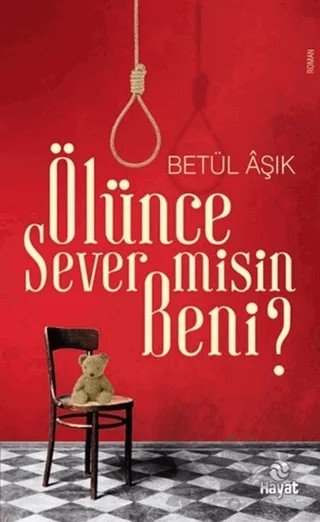 Ölünce Sever misin Beni? – Betül Aşık – Hayat Yayınları kitap kapağı