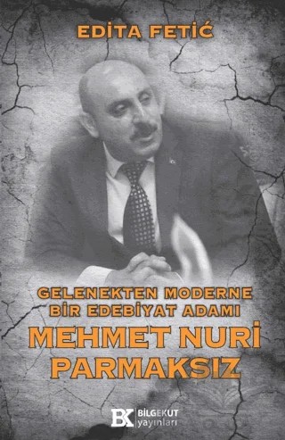 Gelenekten Moderne Bir Edebiyat Adamı Mehmet Nuri Parmaksız – Edita Fetic – Bilgekut Yayınları kitap kapağı