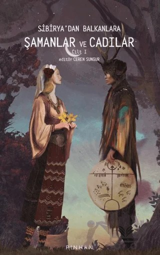 Sibirya'dan Balkanlara Şamanlar Ve Cadılar Cilt 1 – Carlo Ginzburg – Pinhan Yayıncılık kitap kapağı