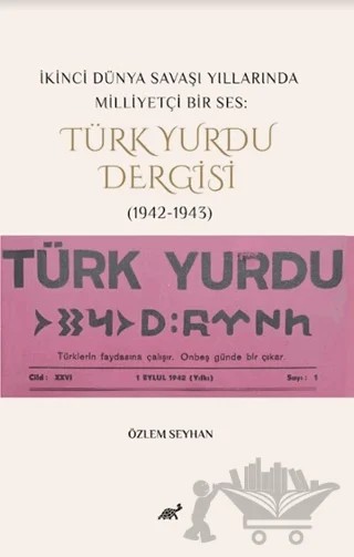 İkinci Dünya Savaşı Yıllarında Milliyetçi Bir Ses: Türk Yurdu Dergisi (1942-1943) – Özlem Seyhan – Paradigma Akademi Yayınları kitap kapağı