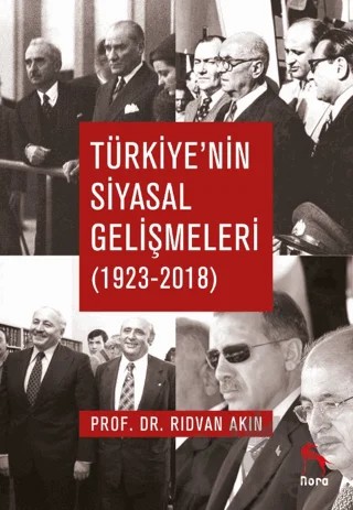 Türkiye'nin Siyasal Gelişmeleri (1923-2018) – Rıdvan Akın – Nora Kitap kitap kapağı