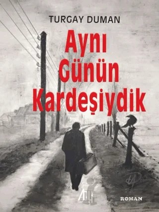 Aynı Günün Kardeşiydik – Turgay Duman – Baygenç Yayıncılık kitap kapağı