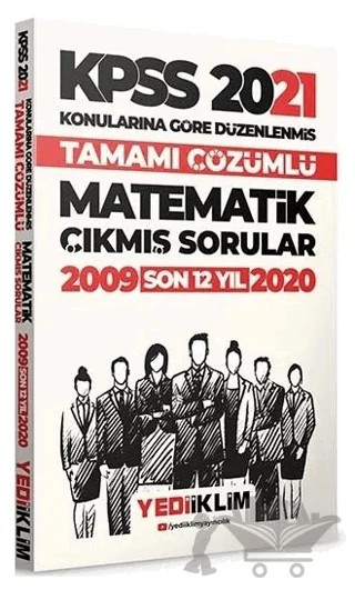 2021 KPSS Genel Yetenek Matematik Konularına Göre Tamamı Çözümlü Çıkmış Sorular Son 12 Yıl – Kolektif – Yediiklim Yayınları kitap kapağı
