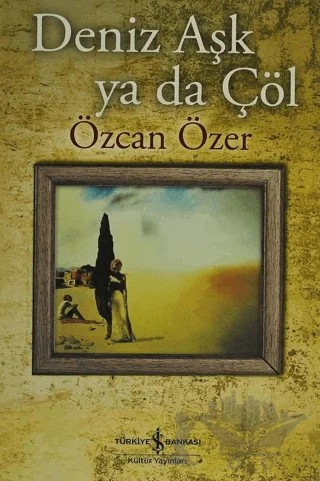 Deniz Aşk ya da Çöl – Özcan Özer – İş Bankası Kültür Yayınları kitap kapağı