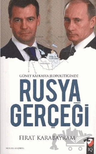 Güney Kafkasya Jeopolitiğinde Rusya Gerçeği – Fırat Karabayram – IQ Kültür Sanat Yayıncılık kitap kapağı