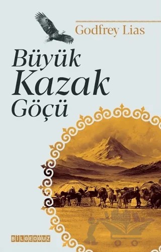 Büyük Kazak Göçü – Godfrey Lias – Bilgeoğuz Yayınları kitap kapağı