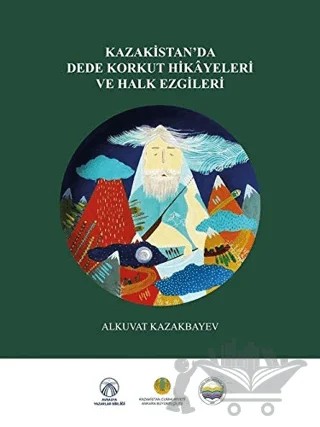 Kazakistan’da Dede Korkut Hikayeleri ve Halk Ezgileri – Alkuvat Kazakbayev – Bengü Yayınları kitap kapağı