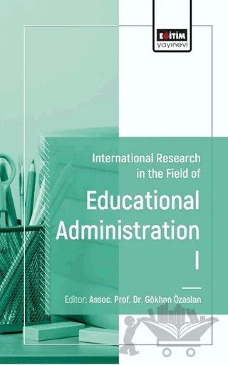 International Research of Educational Administration I – Gökhan Özaslan, Seyfettin Abdurrezzak, Ümit Doğan, Bilal Elmas, Gizem Günçavdı – Eğitim Yayınevi - Bilimsel Eserler kitap kapağı