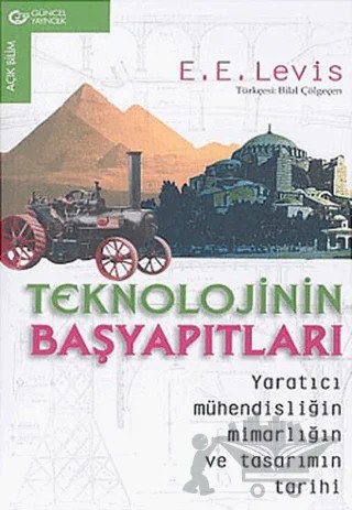 Teknolojinin Başyapıtları Yaratıcı Mühendisliğin Mimarlığın ve Tasarımın Tarihi – E. E. Levis – Güncel Yayıncılık kitap kapağı