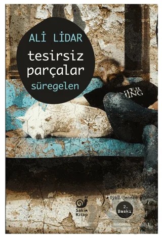 Tesirsiz Parçalar Süregelen – Ali Lidar – Sakin Kitap kitap kapağı
