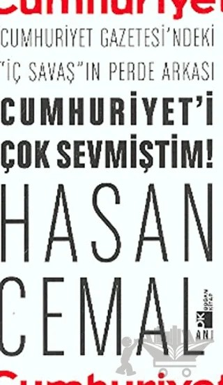 Cumhuriyet’i Çok Sevmiştim Cumhuriyet Gazetesi’ndeki "İç Savaş"ın Perde Arkası – Hasan Cemal – Doğan Kitap kitap kapağı