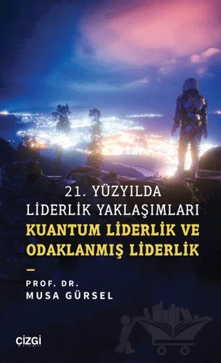 21. Yüzyılda Liderlik Yaklaşımları – Musa Gürsel – Çizgi Kitabevi Yayınları kitap kapağı