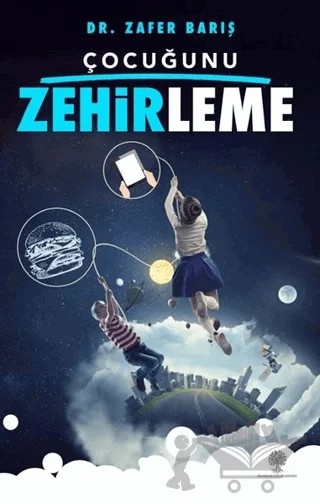 Çocuğunu Zehirleme – Zafer Barış – Platanus Publishing kitap kapağı
