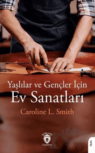 Yaşlılar ve Gençler İçin Ev Sanatları – Caroline L. Smith – Dorlion Yayınları kitap kapağı