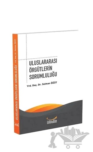 Uluslararası Örgütlerin Sorumluluğu – Selman Öğüt – Gökkubbe Yayınları kitap kapağı