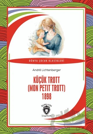 Küçük Trott (Mon Petit Trott) 1898 – Andre Lichtenberger – Dorlion Yayınları kitap kapağı