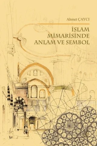 İslam Mimarisinde Anlam ve Sembol – Ahmet Çaycı – Palet Yayınları kitap kapağı
