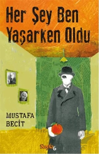 Her Şey Ben Yaşarken Oldu – Mustafa Becit – Sayfa6 Yayınları kitap kapağı