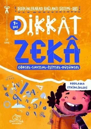Dikkat Zeka 9+ Yaş: Disiplinlerarası Bağlantı Sistemi DBS – Mehmet Türkdoğan, Savaş Özdemir – Dikkat ve Zeka Akademisi Yayınları kitap kapağı