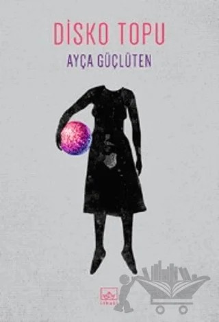 Disko Topu – Ayça Güçlüten – İthaki Yayınları kitap kapağı
