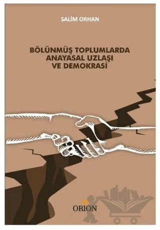 Bölünmüş Toplumlarda Anayasal Uzlaşı ve Demokrasi – Salim Orhan – Orion Kitabevi kitap kapağı