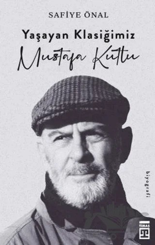 Yaşayan Klasiğimiz Mustafa Kutlu – Safiye Önal – Timaş Yayınları kitap kapağı