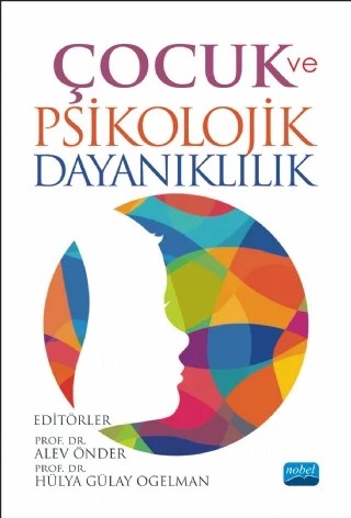 Çocuk ve Psikolojik Dayanıklılık – Alev Önder, Asude Balaban Dağal, Ayşenur Duran, Büşra Şahan Aktan, Cerrahpaşa, Elçin Gölbaşı, Fahretdin Hasan Adagideli, Gülşen İlçi Küsmüş, Hande Arslan Çiftçi, Hilal Yılmaz, Hülya Gülay Ogelman, Müge Yüksel, Neslihan Yaman – Nobel Akademik Yayıncılık kitap kapağı