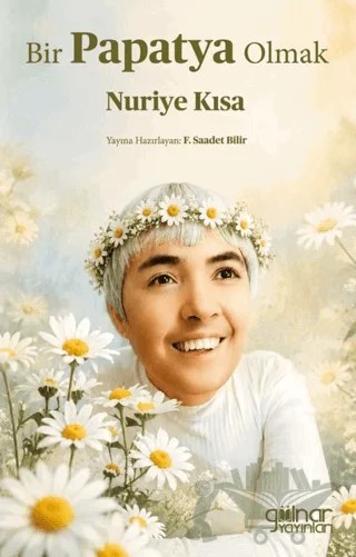 Bir Papatya Olmak Nuriye Kısa – F. Saadet Bilir – Gülnar Yayınları kitap kapağı