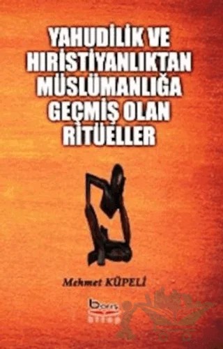 Yahudilik ve Hıristiyanlıktan Müslümanlığa Geçmiş Olan Ritüeller – Mehmet Küpeli – Barış Kitap kitap kapağı