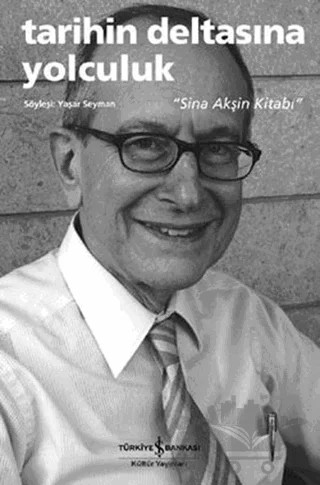 Tarihin Deltasına Yolculuk - Sina Akşin Kitabı – Sina Akşin – İş Bankası Kültür Yayınları kitap kapağı