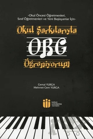 Okul Şarkılarıyla Org Öğreniyorum – Cemal Yurga, Mehmet Yurga – İnönü Üniversitesi Yayınları kitap kapağı