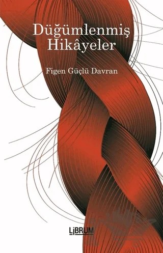 Düğümlenmiş Hikayeler – Figen Güçlü Davran – Librum Kitap kitap kapağı
