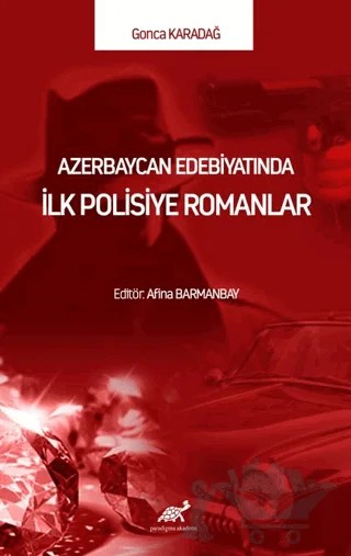 Azerbaycan Edebiyatında İlk Polisiye Romanlar – Gonca Karadağ – Paradigma Akademi Yayınları kitap kapağı