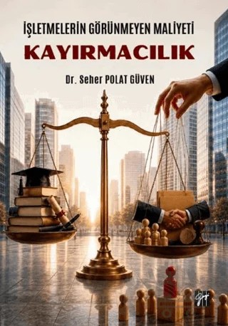 İşletmelerin Görünmeyen Maliyeti: Kayırmacılık – Seher Polat Güven – Gazi Kitabevi kitap kapağı